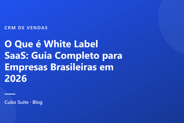O Que é White Label SaaS: Guia Completo para Empresas Brasileiras em 2026