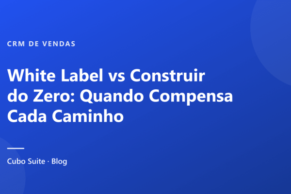 White Label vs Construir do Zero: Quando Compensa Cada Caminho