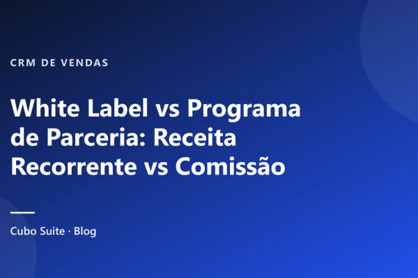 White Label vs Programa de Parceria: Receita Recorrente vs Comissão