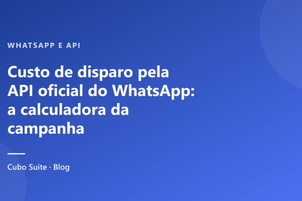 Custo de disparo pela API oficial do WhatsApp: a calculadora da campanha