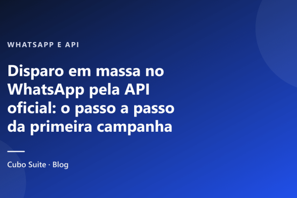 Disparo em massa no WhatsApp pela API oficial: o passo a passo da primeira campanha