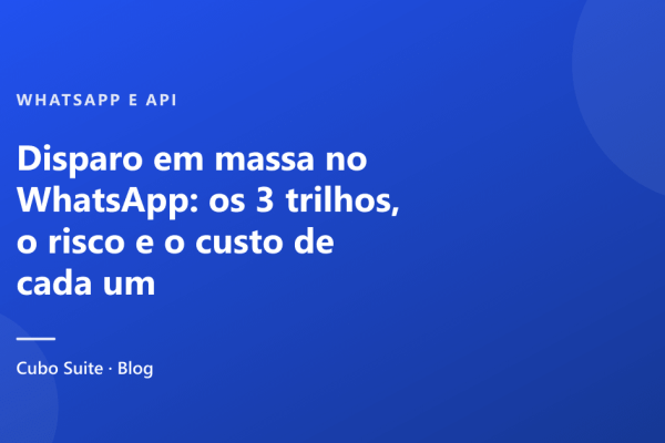 Disparo em massa no WhatsApp: os 3 trilhos, o risco e o custo de cada um
