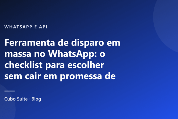 Ferramenta de disparo em massa no WhatsApp: o checklist para escolher sem cair em promessa de ilimitado