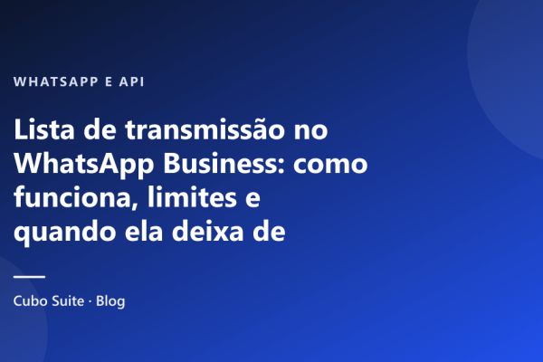 Lista de transmissão no WhatsApp Business: como funciona, limites e quando ela deixa de servir