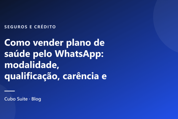 Como vender plano de saúde pelo WhatsApp: modalidade, qualificação, carência e follow-up