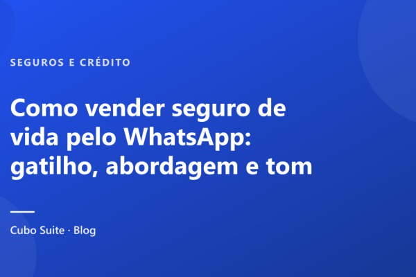 Como vender seguro de vida pelo WhatsApp: gatilho, abordagem e tom