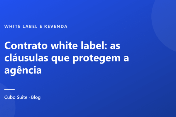 Contrato white label: as cláusulas que protegem a agência