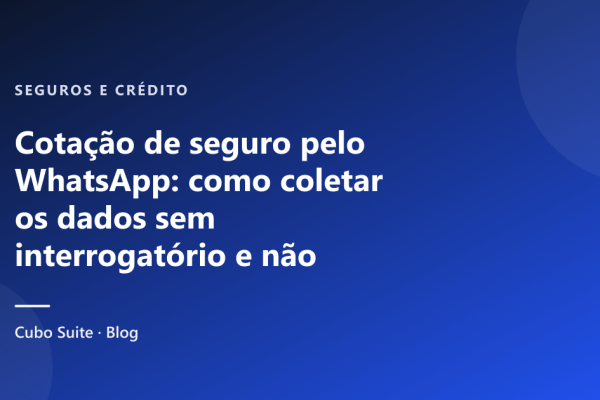 Cotação de seguro pelo WhatsApp: como coletar os dados sem interrogatório e não perder o retorno