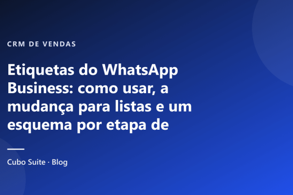 Etiquetas do WhatsApp Business: como usar, a mudança para listas e um esquema por etapa de venda