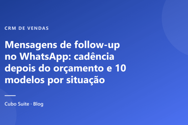 Mensagens de follow-up no WhatsApp: cadência depois do orçamento e 10 modelos por situação