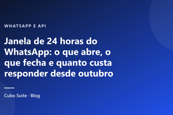 Janela de 24 horas do WhatsApp: o que abre, o que fecha e quanto custa responder desde outubro de 2026