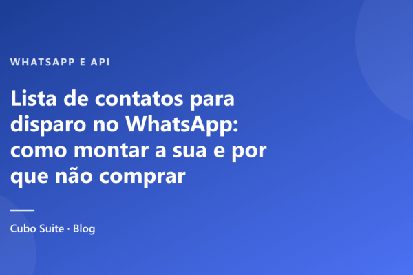 Lista de contatos para disparo no WhatsApp: como montar a sua e por que não comprar