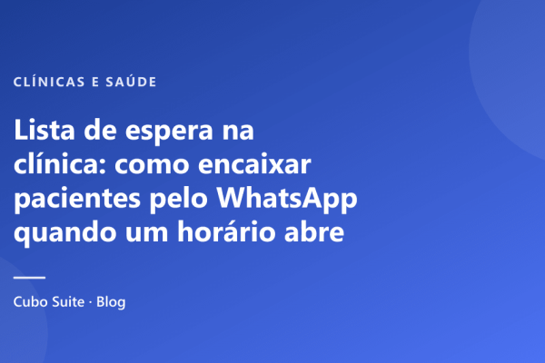 Lista de espera na clínica: como encaixar pacientes pelo WhatsApp quando um horário abre