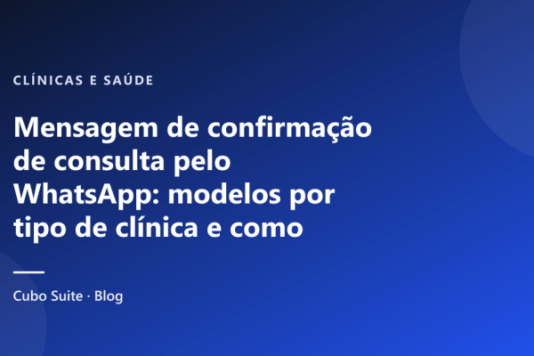Mensagem de confirmação de consulta pelo WhatsApp: modelos por tipo de clínica e como montar o fluxo