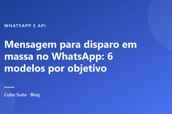 Mensagem para disparo em massa no WhatsApp: 6 modelos por objetivo