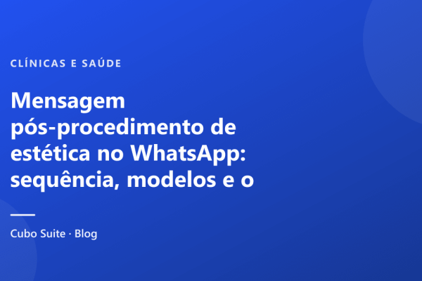 Mensagem pós-procedimento de estética no WhatsApp: sequência, modelos e o que é serviço ou marketing