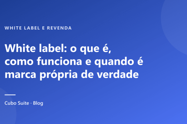 White label: o que é, como funciona e quando é marca própria de verdade