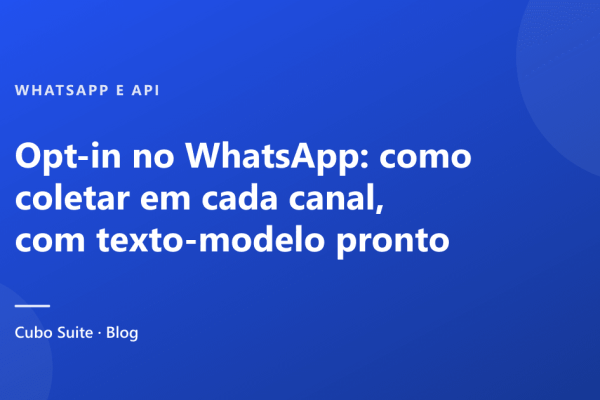Opt-in no WhatsApp: como coletar em cada canal, com texto-modelo pronto