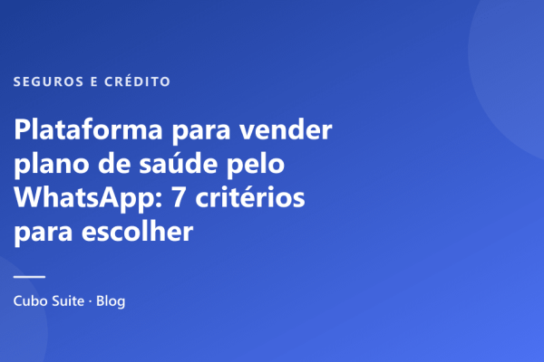Plataforma para vender plano de saúde pelo WhatsApp: 7 critérios para escolher