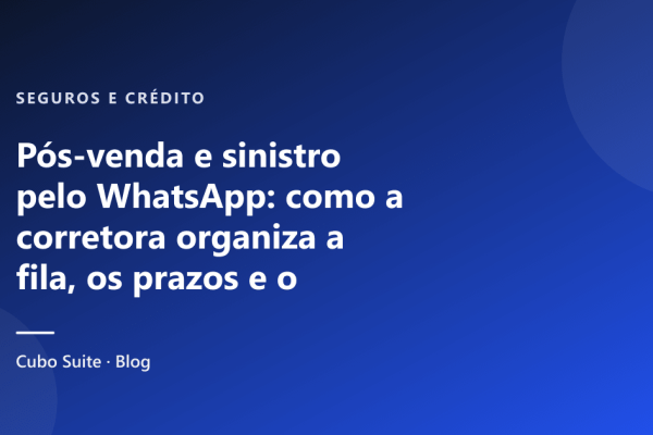 Pós-venda e sinistro pelo WhatsApp: como a corretora organiza a fila, os prazos e o histórico