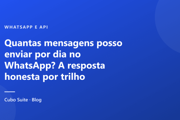 Quantas mensagens posso enviar por dia no WhatsApp? A resposta honesta por trilho