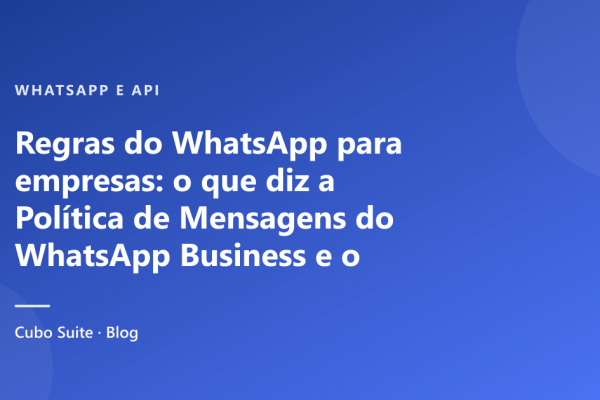 Regras do WhatsApp para empresas: o que diz a Política de Mensagens do WhatsApp Business e o que acontece se você quebrar