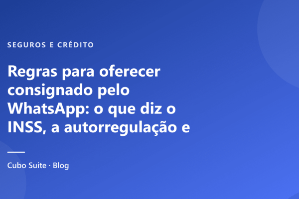 Regras para oferecer consignado pelo WhatsApp: o que diz o INSS, a autorregulação e a Meta