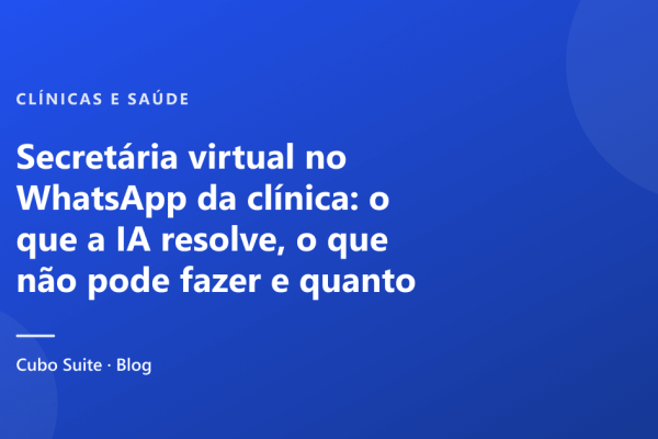 Secretária virtual no WhatsApp da clínica: o que a IA resolve, o que não pode fazer e quanto custa