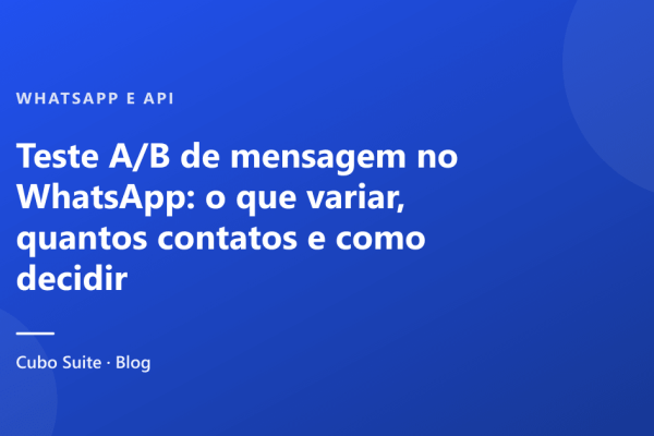 Teste A/B de mensagem no WhatsApp: o que variar, quantos contatos e como decidir