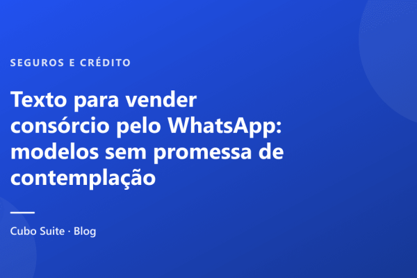 Texto para vender consórcio pelo WhatsApp: modelos sem promessa de contemplação